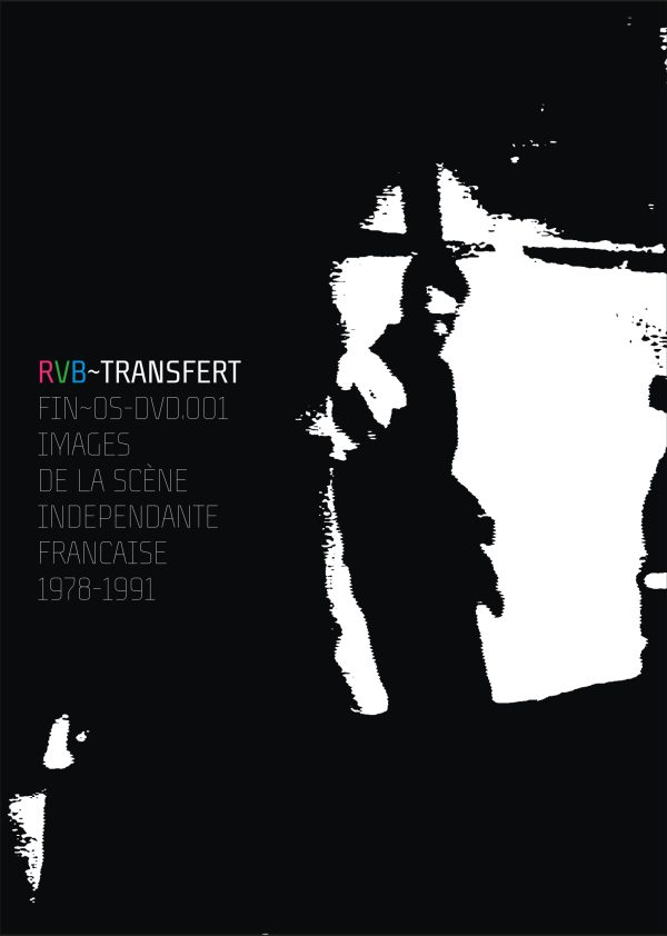RVB~Transfert, Images de la scène indépendante Française 1979-1991 (FIN~OS-DVD.001)
